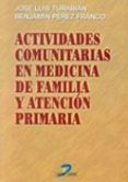 ACTIVIDADES COMUNITARIAS EN MEDICINA DE FAMILIA Y ATENCION PRIMAR IA de PEREZ FRANCO, BENJAMIN  TURABIAN, JOSE LUIS 