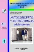 AUTOCONCEPTO Y AUTOESTIMA EN ADOLESCENTES (PROGRAMA DE AUTOCONCEP TO Y AUTOESTIMA E.S.O.) de VALLES ARANDIGA, ANTONIO  VALLES TORTOSA, CONSOL 