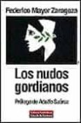 LOS NUDOS GORDIANOS de MAYOR ZARAGOZA, FEDERICO 