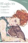 (PE) SIGLO XX : VANGUARDIAS: LAS PALABRAS CLAVE: LOS LUGARES: LOS PROTAGONISTAS di POLETTI, FEDERICO 