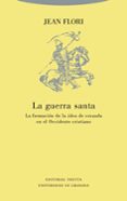 LA GUERRA SANTA: LA FORMACION DE LA IDEA DE CRUZADA EN EL OCCIDEN TE CRISTIANO de FLORI, JEAN 