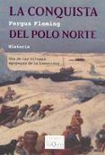 LA CONQUISTA DEL POLO NORTE de FLEMING, FERGUS 