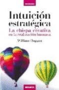 INTUICION ESTRATEGICA: LA CHISPA CREATIVA EN LA REALIZACION HUMAN A di DUGGAN, WILLIAM 
