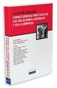 LA LEY DE IGUALDAD: CONSECUENCIAS PRACTICAS EN LAS RELACIONES LAB ORALES Y EN LA EMPRESA di GARCIA-PERROTE ESCARTIN, IGNACIO 