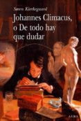 JOHANNES CLIMACUS, O DE TODO HAY QUE DUDAR de KIERKEGAARD, SOREN 