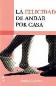 LA FELICIDAD DE ANDAR POR CASA di CUEVAS, ANIBAL 