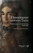 HERMOGENES CONTRA TALIA: MORATIN EN EL TEATRO ESPAOL (1828-1928) de FERNANDEZ-DIAZ, DAVID-FELIX 
