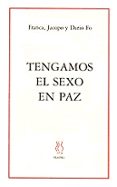TENGAMOS EL SEXO EN PAZ di RAME, FRANCA  FO, IACOPO  FO, DARIO 
