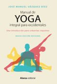 MANUAL DE YOGA INTEGRAL PARA OCCIDENTALES (2 ED.) de VAZQUEZ DIEZ, JOSE MANUEL 