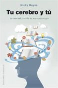 TU CEREBRO Y TU: UN MANUAL SENCILLO DE NEUROPSICOLOGIA di HAYES, NICKY 