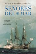 SEORES DEL MAR: LOS GRANDES Y OLVIDADOS CAPITANES DE LA REAL ARMADA de RODRIGUEZ GONZALEZ, AGUSTIN R. 