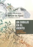 UN DIBUJO EN EL VIENTO de LOPEZ ANDRADA, ALEJANDRO 