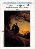 EL PERRO ESPECTRAL. INVESTIGADORES DE LO OCULTO di VV.AA. 