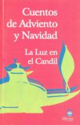 CUENTOS DE ADVIENTO Y NAVIDAD: LA LUZ EN EL CANDIL di VV.AA. 