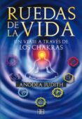 RUEDAS DE LA VIDA: UN VIAJE A TRAVES DE LOS CHAKRAS de JUDITH, ANODEA 