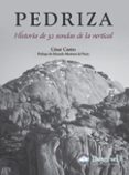 PEDRIZA: HISTORIA DE 32 SENDAS DE LA VERTICAL di CASTRO, CESAR 