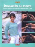 INICIACION AL PUNTO: TECNICAS BASICAS Y 10 PROYECTOS EXPLICADOS P ASO A PASO (2 ED) di VV.AA. 