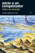 JUICIO A UN CONQUISTADOR PEDRO DE ALVARADO (2 VOLS.) di VALLEJO GARCIA-HEVIA, JOSE MARIA 