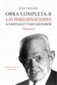 OBRA COMPLETA II: LAS PEREGRINACIONES A SANTIAGO Y SAN SALVADOR ( VOL. I) de URIA MAQUA, JUAN 