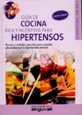 GUIA DE COCINA RICA Y NUTRITIVA PARA HIPERTENSOS: RECETAS Y CUIDA DOS ESPECIALES PARA CONTROLAR ADECUADAMENTE LA HIPERTENSION ARTERIAL di CUEVAS, CARLOS ALBERTO 