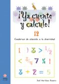 YA CUENTO Y CALCULO N 12: CUADERNOS DE ATENCION A LA DIVERSIDAD de ROMERO MARTINEZ, JOSE 
