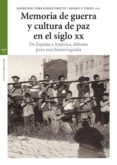 MEMORIA DE GUERRA Y CULTURA DE PAZ EN EL SIGLO XX: DE ESPAA A AM ERICA, DEBATES PARA UNA HISTORIOGRAFIA de FERNANDEZ PRIETO, LOURENZO 