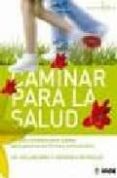 CAMINAR PARA LA SALUD: LA GUIA COMPLETA PASO A PASO PARA PONERSE EN FORMA Y SENTIRSE BIEN di VV.AA. 