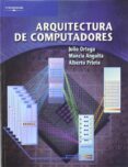 ARQUITECTURA DE COMPUTADORES de ORTEGA, JULIO  ANGUITA, MANCIA  PRIETO ESPINOSA, ALBERTO 