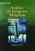 ANALISIS DE FATIGA EN MAQUINAS de AVILES GONZALEZ, RAFAEL 