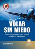 VOLAR SIN MIEDO: TECNICAS PROBADAS PARA PERDER EL MIEDO A LOS AVI ONES di BROWN, DUANE 
