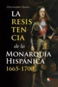 LA RESISTENCIA DE LA MONARQUIA HISPANICA (1665-1700) di STORRS, CHRISTOPHER 