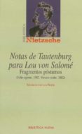 NOTAS DE TAUTENBURG PARA LOU VON SALOME: FRAGMENTOS POSTUMOS (JUL IO-AGOSTO 1882, VERANO-OTOO, 1882) de NIETZSCHE, FRIEDRICH 