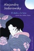 EL DEDO Y LA LUNA: CUENTOS ZEN, HAIKUS Y KOANS de JODOROWSKY, ALEJANDRO 