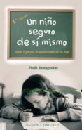 UN NIO SEGURO DE SI MISMO: COMO REFORZAR LA AUTOESTIMA DE SU HIJ O di SANTAGOSTINO, PAOLA 
