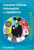 INDUSTRIA CULTURAL, INFORMACION Y CAPITALISMO de BOLAO, CESAR 