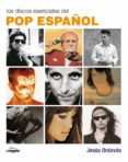 LOS DISCOS ESENCIALES DEL POP ESPAOL de ORDOVAS, JESUS 