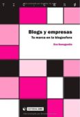 BLOGS Y EMPRESAS. TU MARCA EN LA BLOGOSFERA de SANAGUSTIN, EVA 