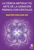 LA CIENCIA ANTIGUA Y EL ARTE DE LA SANACION PRANICA CON CRISTALES de KOK SUI, CHOA 