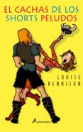 EL CACHAS DE LOS SHORTS PELUDOS de RENNISON, LOUISE 