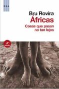 AFRICAS: COSAS QUE PASAN NO TAN LEJOS (4 ED) de ROVIRA, BRU 