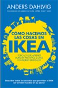 COMO HACEMOS LAS COSAS EN IKEA di DAHLVIG, ANDERS 