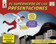 EL SUPERHEROE DE LAS PRESENTACIONES: CONVIERTETE EN UN ARMA DE PERSUASION MASIVA de ALVAREZ MARAON, GONZALO ARROYO GARCIA, DAVID 