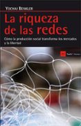 LA RIQUEZA DE LAS REDES: CMO LA PRODUCCIN SOCIAL TRANSFORMA LOS MERCADOS Y LA LIBERTAD di BENKLER, YOCHAI 