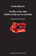 LOS DIAS CORREN COMO CABALLOS SALVAJES POR LAS MONTAAS de BUKOWSKI, CHARLES 
