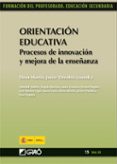 ORIENTACION EDUCATIVA: PROCESOS DE INNOVACION Y MEJORA DE LA ENSE ANZA de MARTIN, ELENA 