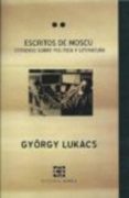 ESCRITOS DE MOSCU: ESTUDIOS SOBRE LA POLITICA Y LITERATURA di LUKACS, GYRGY 