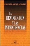 LA REVOLUCION Y LAS INTENDENCIAS di ACEVEDO, EDBERTO OSCAR 