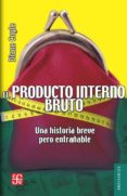 UN PRODUCTO INTERNO BRUTO: UNA HISTORIA BREVE PERO ENTRAABLE de COYLE, DIANE 