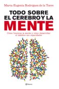 TODO SOBRE EL CEREBRO Y LA MENTE: COMO FUNCIONA LA MENTE Y COMO D ESARROLLAR AL MAXIMO SUS CAPACIDADES de RODRIGUEZ DE LA TORRE, MARTA EUGENIA 