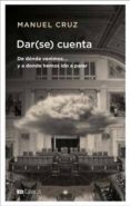 DAR (SE) CUENTA: DE DONDE VENIMOS Y A DONDE HEMOS IDO A PARAR de CRUZ, MANUEL 